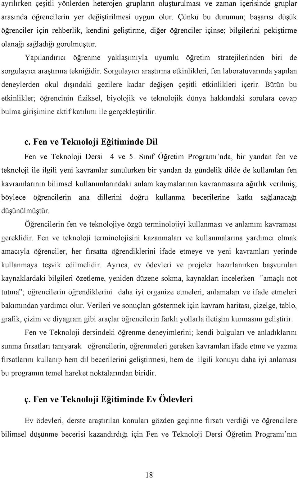 Yapılandırıcı öğrenme yaklaşımıyla uyumlu öğretim stratejilerinden biri de sorgulayıcı araştırma tekniğidir.