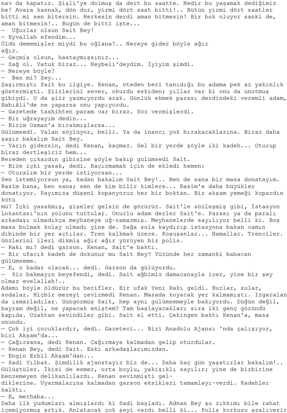 .. Nereye gider böyle ağır ağır. Geçmiş olsun, hastaymışsınız... Sağ ol. Yatuk biraz... Heybeli'deydim. İyiyim şimdi. Nereye böyle? Ben mi? Şey... Şaşırmıştı Sait bu ilgiye.