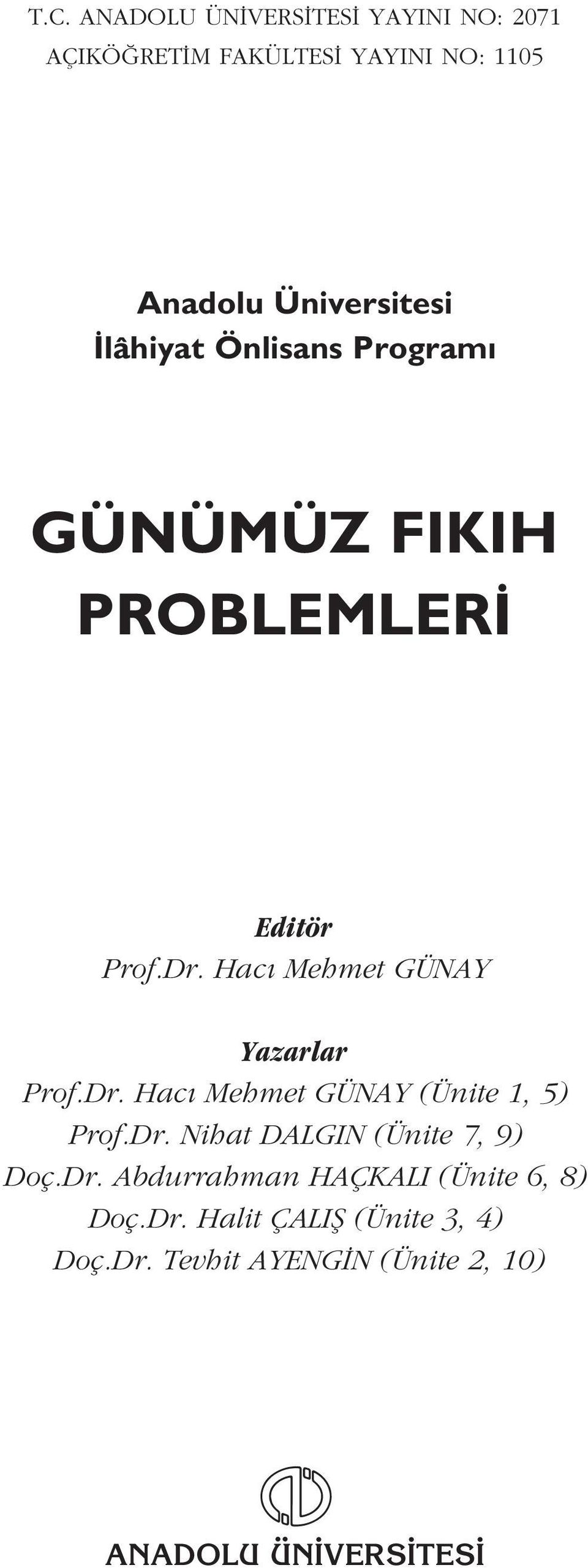 Dr. Hac Mehmet GÜNAY (Ünite 1, 5) Prof.Dr. Nihat DALGIN (Ünite 7, 9) Doç.Dr. Abdurrahman HAÇKALI (Ünite 6, 8) Doç.