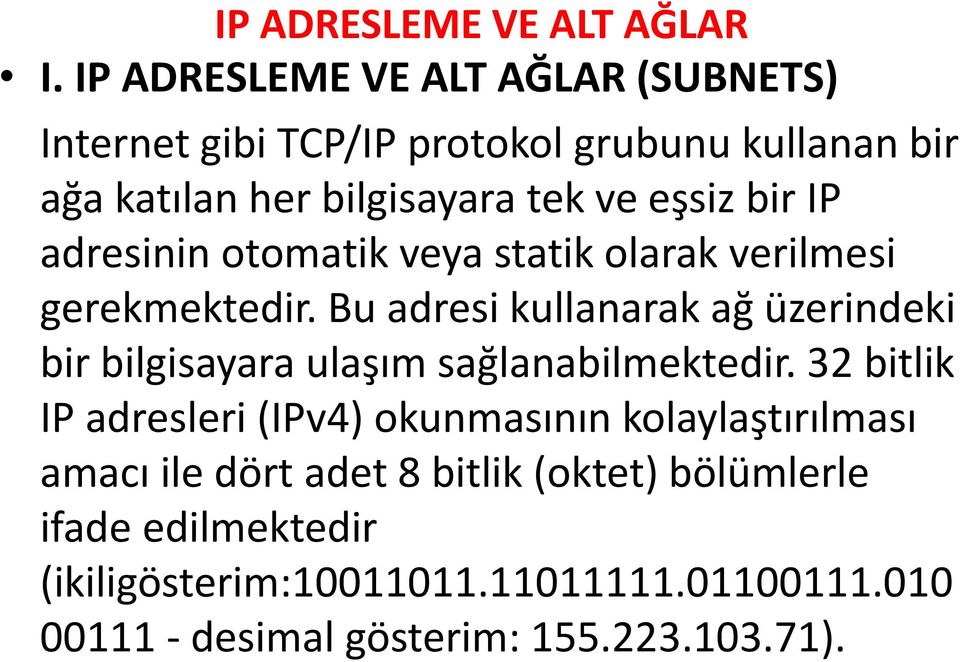 Bu adresi kullanarak ağ üzerindeki bir bilgisayara ulaşım sağlanabilmektedir.