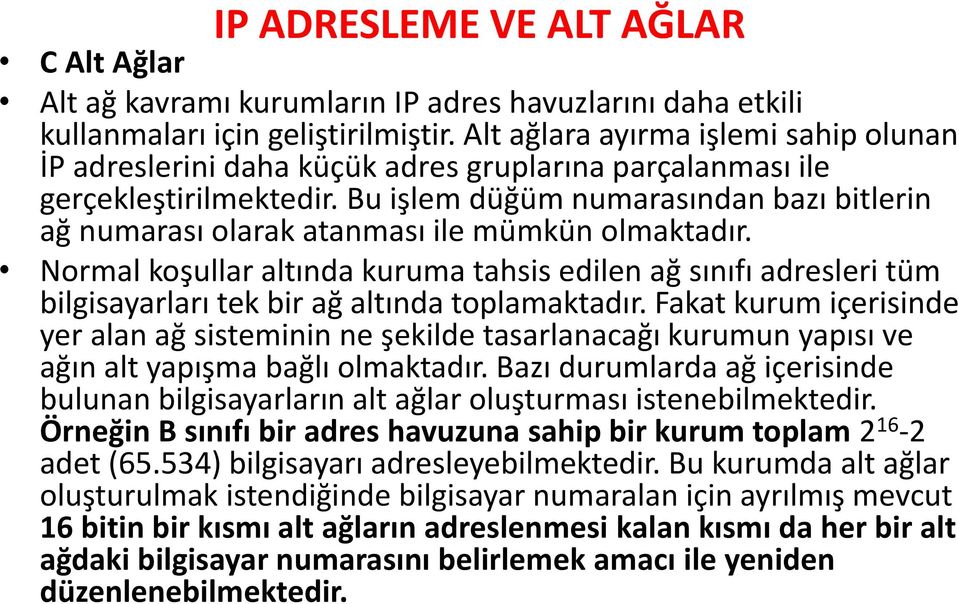 Bu işlem düğüm numarasından bazı bitlerin ağ numarası olarak atanması ile mümkün olmaktadır.