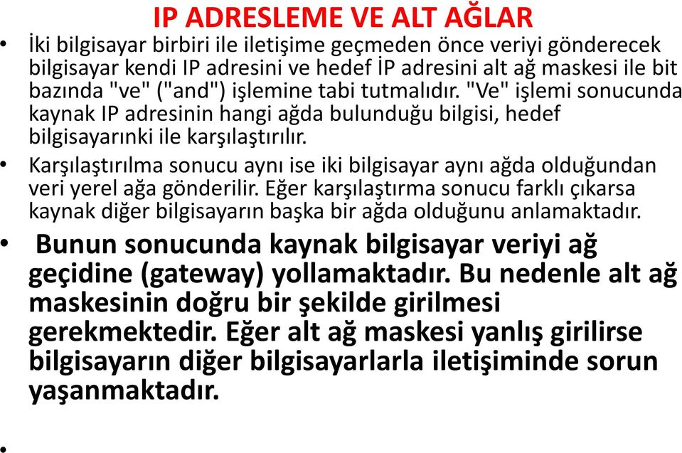 Karşılaştırılma sonucu aynı ise iki bilgisayar aynı ağda olduğundan veri yerel ağa gönderilir.