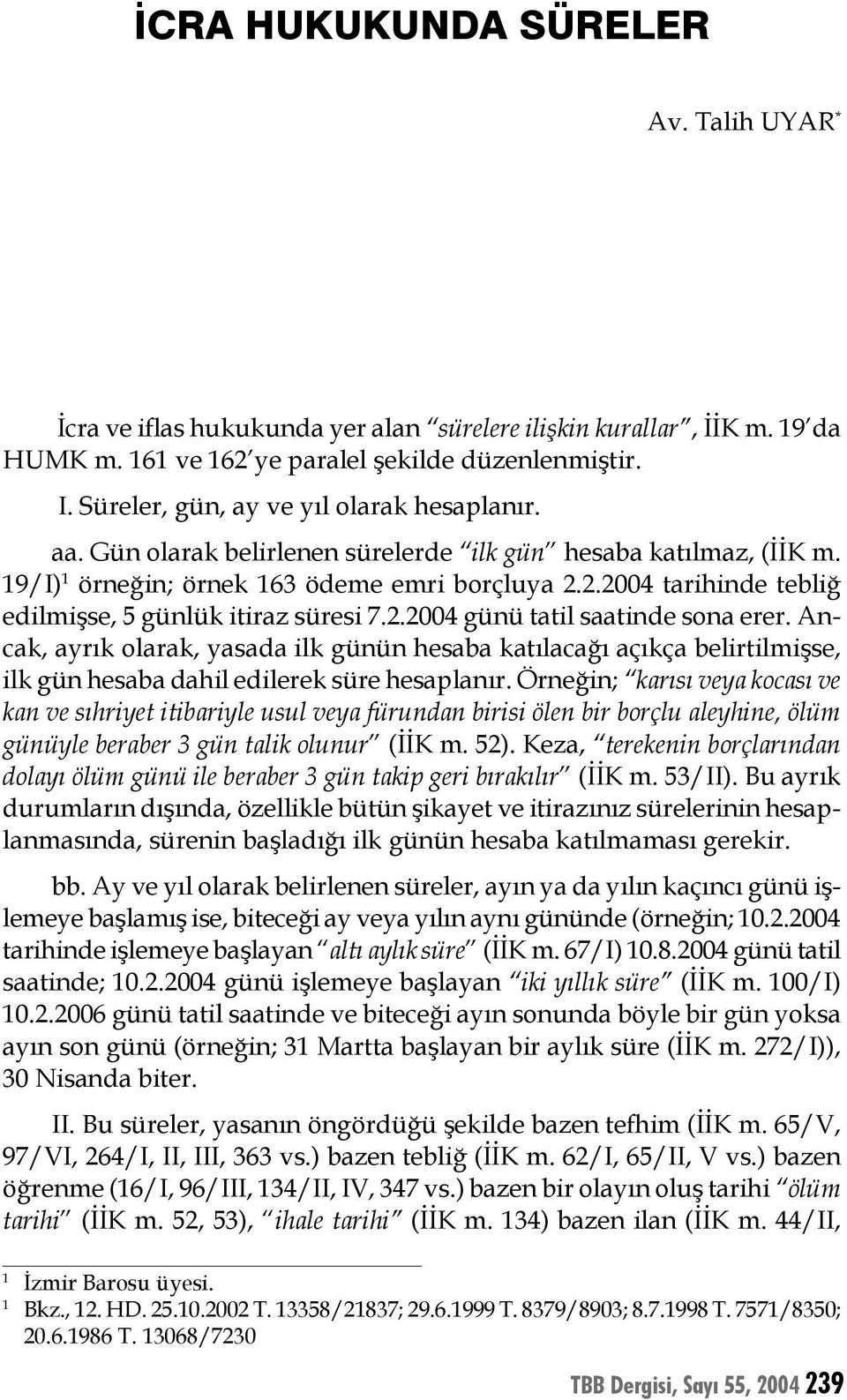 2.2004 tarihinde tebliğ edilmişse, 5 günlük itiraz süresi 7.2.2004 günü tatil saatinde sona erer.