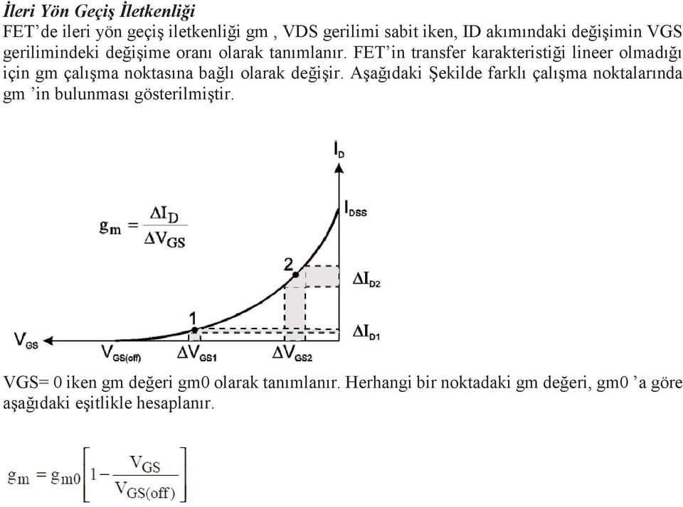 FET in transfer karakteristiği lineer olmadığı için gm çalışma noktasına bağlı olarak değişir.