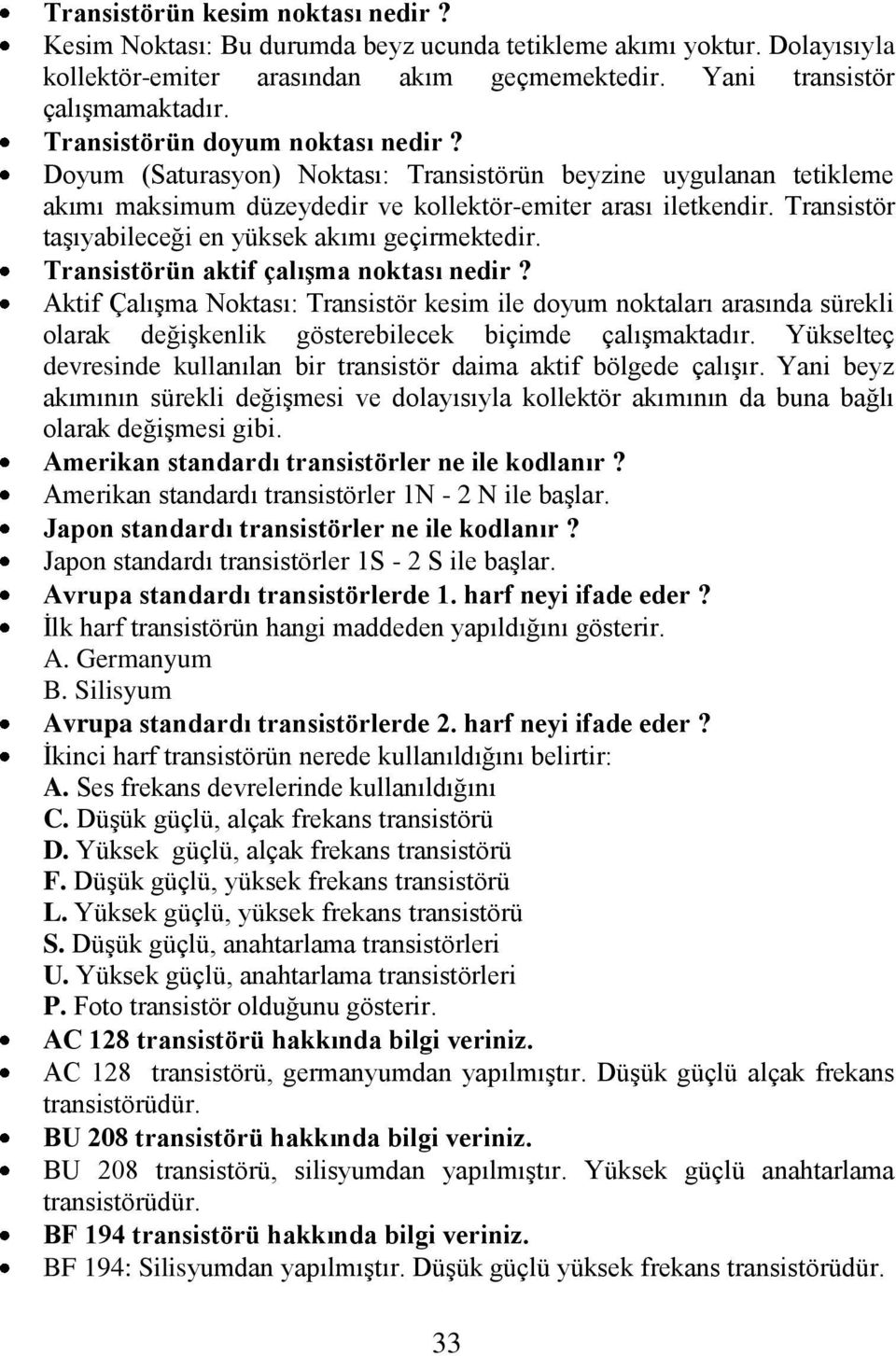 Transistör taşıyabileceği en yüksek akımı geçirmektedir. Transistörün aktif çalışma noktası nedir?