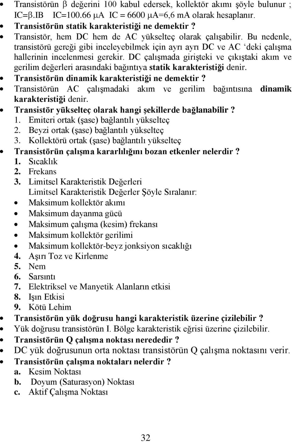 DC çalışmada girişteki ve çıkıştaki akım ve gerilim değerleri arasındaki bağıntıya statik karakteristiği denir. Transistörün dinamik karakteristiği ne demektir?