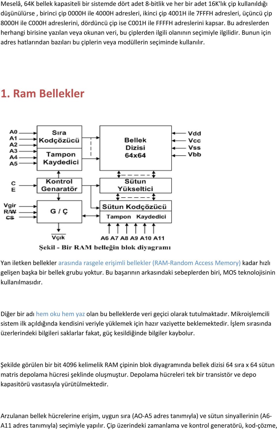 Bunun için adres hatlarından bazıları bu çiplerin veya modüllerin seçiminde kullanılır. 1.