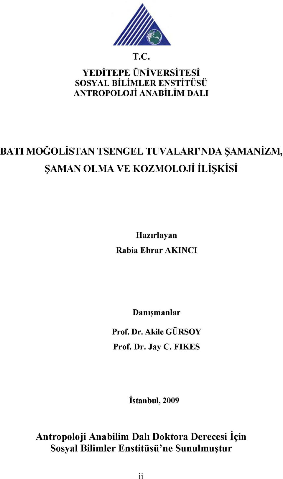 Rabia Ebrar AKINCI Danışmanlar Prof. Dr. Akile GÜRSOY Prof. Dr. Jay C.