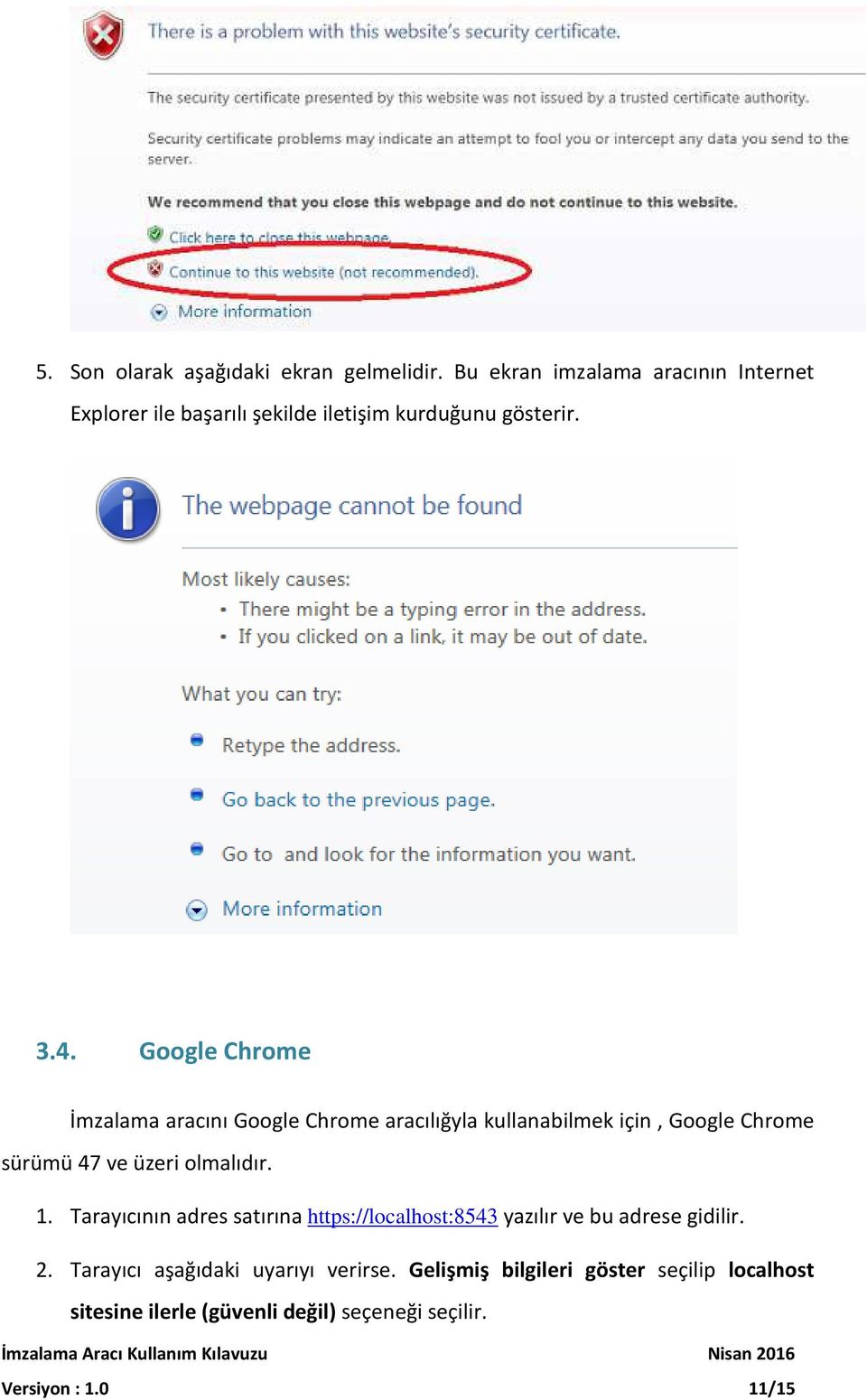 Google Chrome İmzalama aracını Google Chrome aracılığyla kullanabilmek için, Google Chrome sürümü 47 ve üzeri olmalıdır. 1.