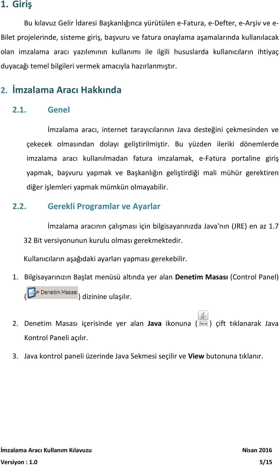 Genel İmzalama aracı, internet tarayıcılarının Java desteğini çekmesinden ve çekecek olmasından dolayı geliştirilmiştir.