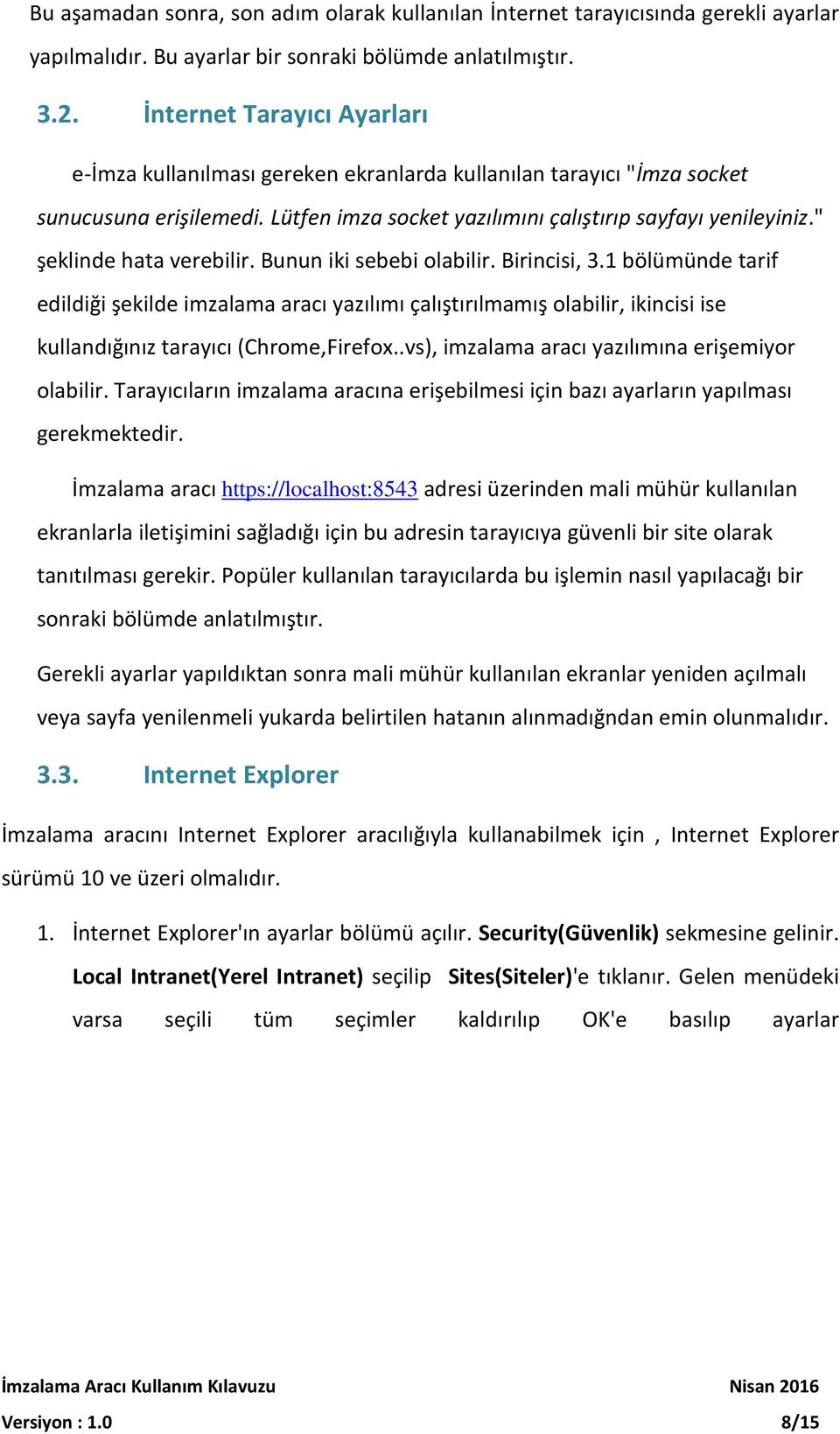 " şeklinde hata verebilir. Bunun iki sebebi olabilir. Birincisi, 3.