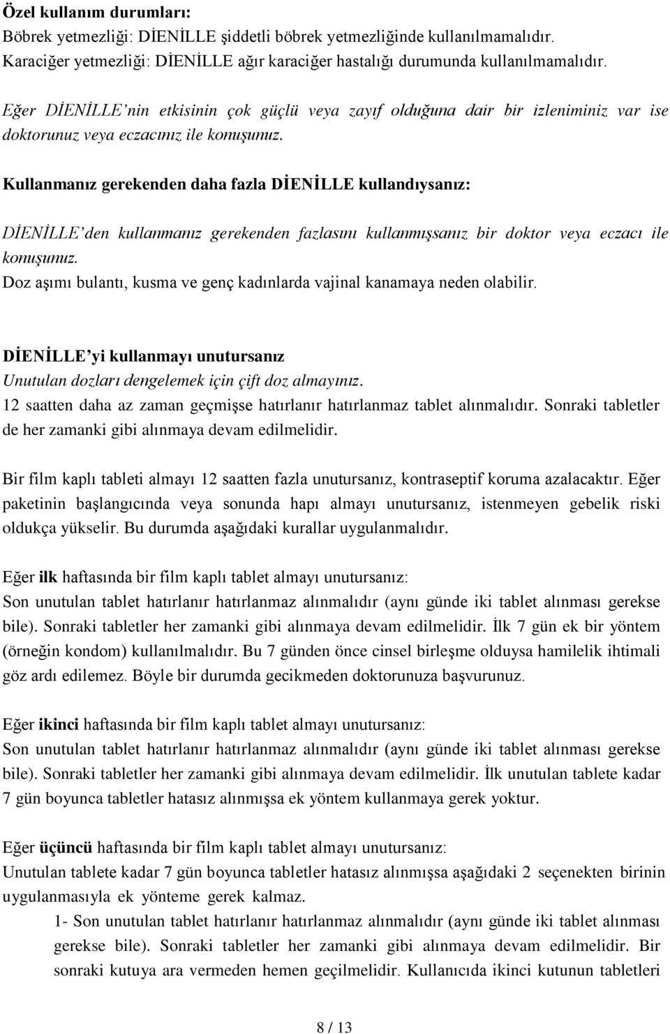 Kullanmanız gerekenden daha fazla DİENİLLE kullandıysanız: DİENİLLE den kullanmanız gerekenden fazlasını kullanmışsanız bir doktor veya eczacı ile konuşunuz.