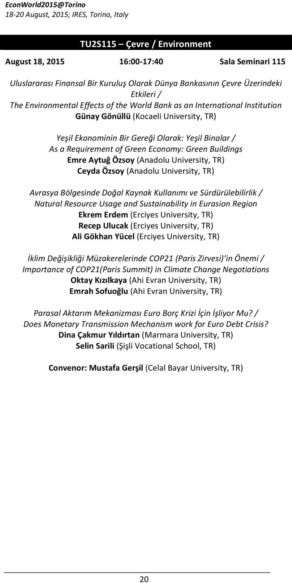 (Anadolu University, TR) Ceyda Özsoy (Anadolu University, TR) Avrasya Bölgesinde Doğal Kaynak Kullanımı ve Sürdürülebilirlik / Natural Resource Usage and Sustainability in Eurasion Region Ekrem Erdem