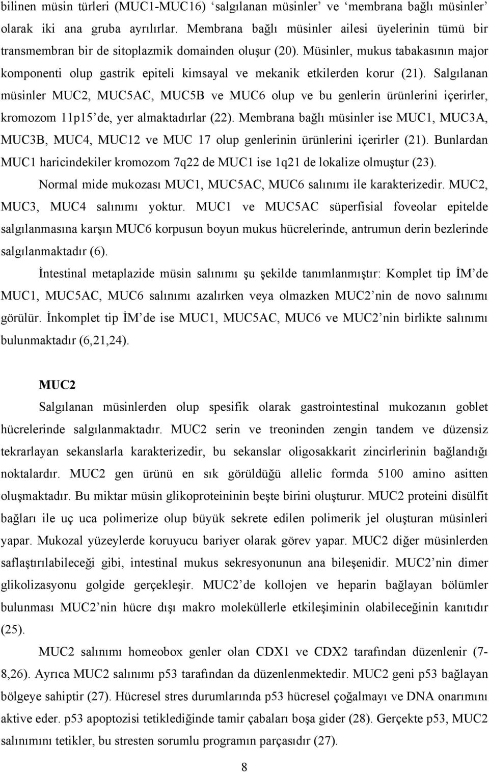 Müsinler, mukus tabakasının major komponenti olup gastrik epiteli kimsayal ve mekanik etkilerden korur (21).