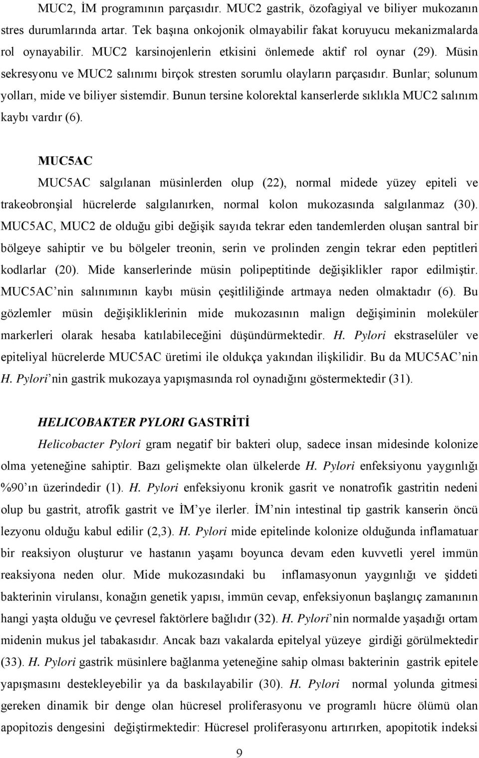 Bunun tersine kolorektal kanserlerde sıklıkla MUC2 salınım kaybı vardır (6).