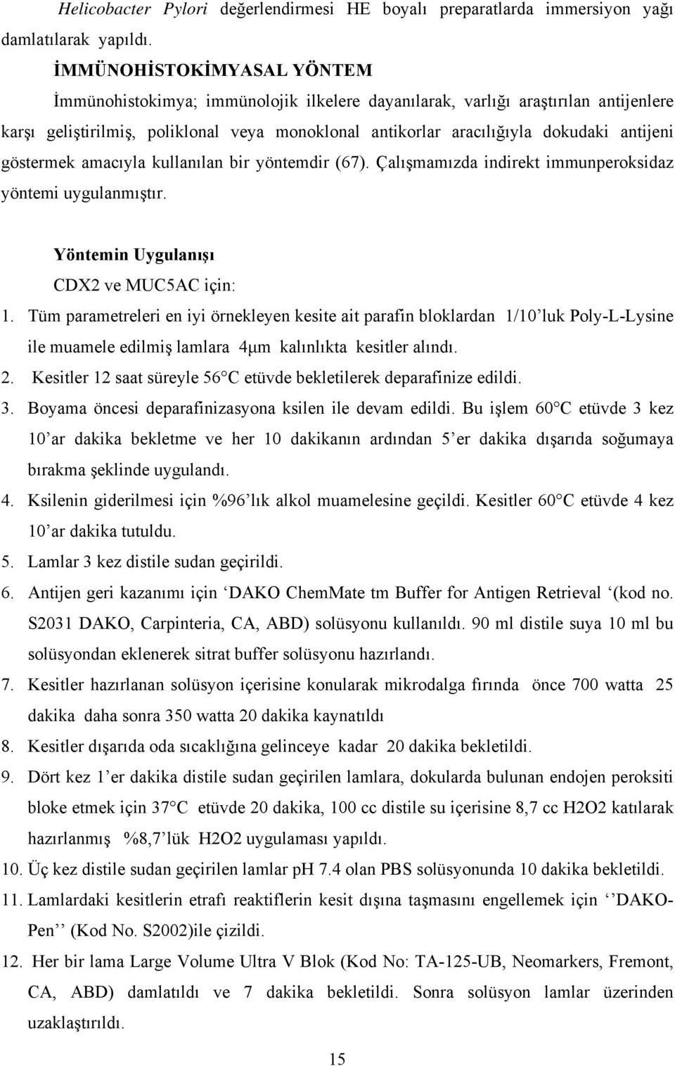 antijeni göstermek amacıyla kullanılan bir yöntemdir (67). Çalışmamızda indirekt immunperoksidaz yöntemi uygulanmıştır. Yöntemin Uygulanışı CDX2 ve MUC5AC için: 1.