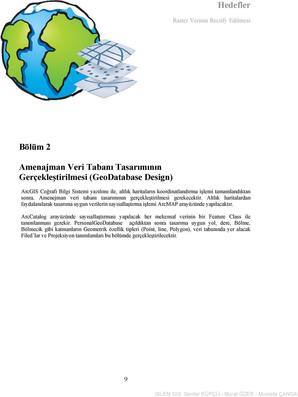 Altlık haritalardan faydalanılarak tasarıma uygun verilerin sayısallaştırma işlemi ArcMAP arayüzünde yapılacaktır.