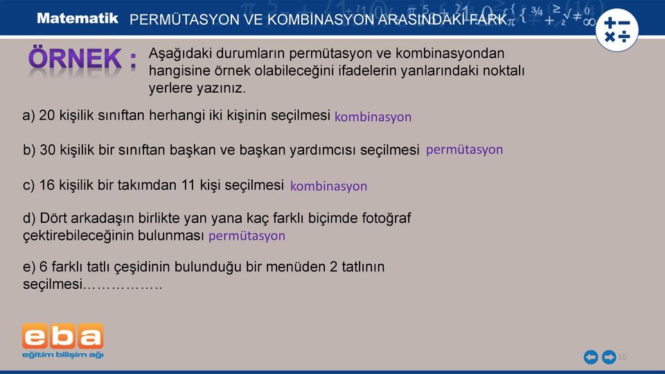 permütasyon c) 16 kişilik bir takımdan 11 kişi seçilmesi d) Dört arkadaşın birlikte yan yana kaç farklı biçimde