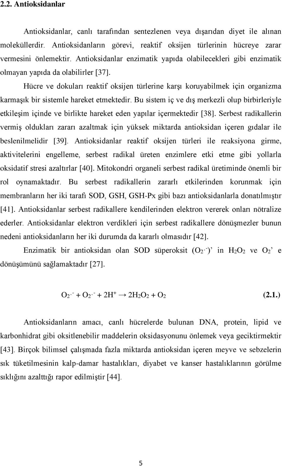 Hücre ve dokuları reaktif oksijen türlerine karşı koruyabilmek için organizma karmaşık bir sistemle hareket etmektedir.