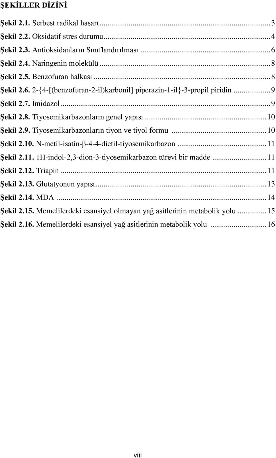 .. 10 Şekil 2.10. N-metil-isatin-β-4-4-dietil-tiyosemikarbazon... 11 Şekil 2.11. 1H-indol-2,3-dion-3-tiyosemikarbazon türevi bir madde... 11 Şekil 2.12. Triapin... 11 Şekil 2.13. Glutatyonun yapısı.