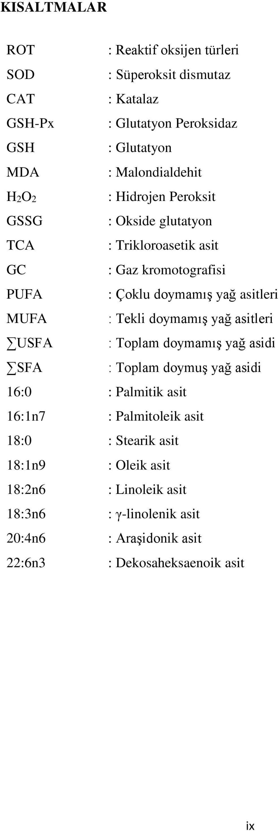 Trikloroasetik asit : Gaz kromotografisi : Çoklu doymamış yağ asitleri : Tekli doymamış yağ asitleri : Toplam doymamış yağ asidi : Toplam