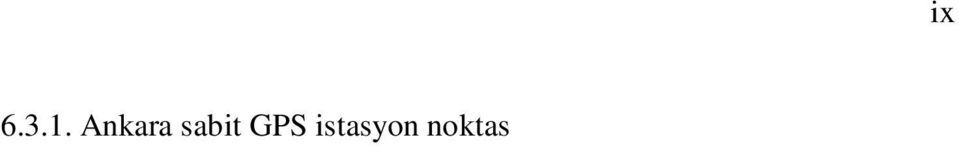 Sabit GPS istasyonlarındaki alıcı ve anten tipleri... 46 6.6.2. TUTGA noktalarındaki alıcı ve anten tipleri... 49 6.7.