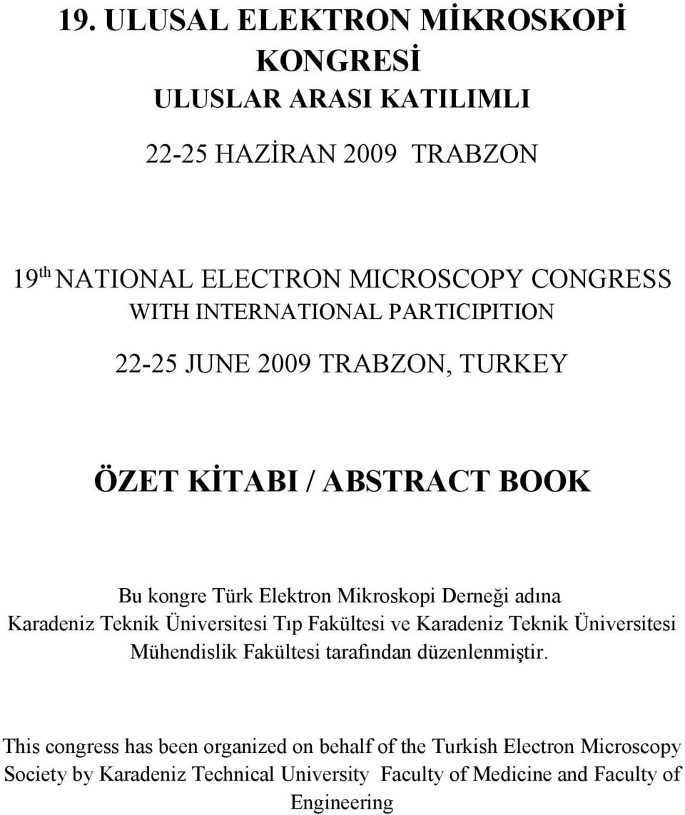 Karadeniz Teknik Üniversitesi Tıp Fakültesi ve Karadeniz Teknik Üniversitesi Mühendislik Fakültesi tarafından düzenlenmiştir.