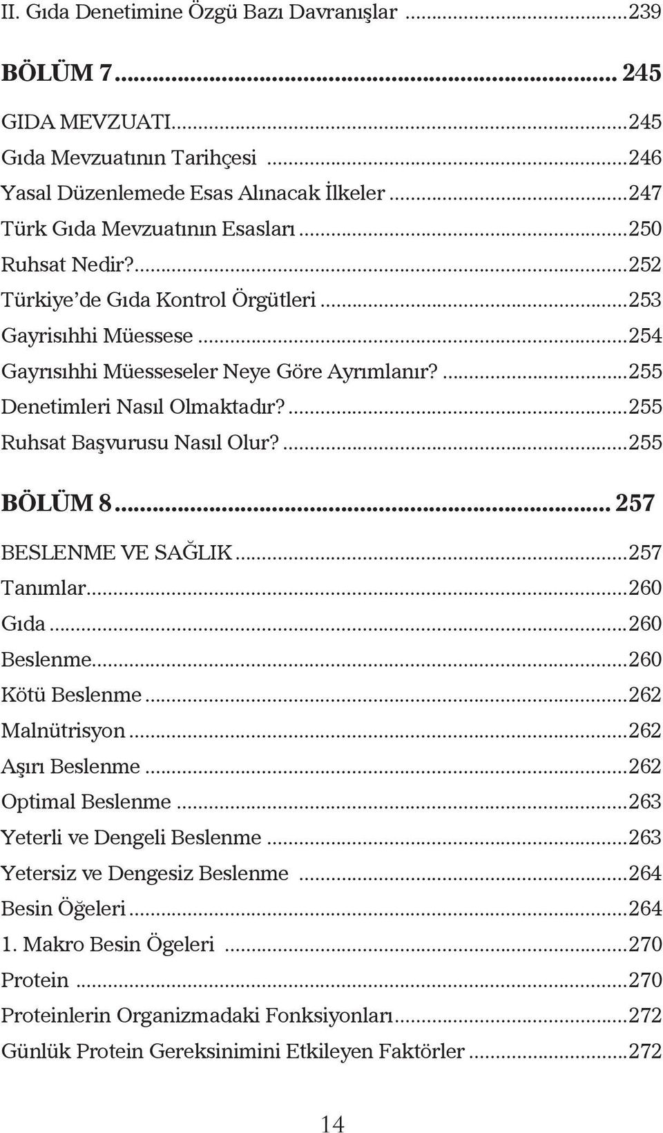 ...255 Ruhsat Başvurusu Nasıl Olur?...255 BÖLÜM 8... 257 BESLENME VE SAĞLIK...257 Tanımlar...260 Gıda...260 Beslenme...260 Kötü Beslenme...262 Malnütrisyon...262 Aşırı Beslenme...262 Optimal Beslenme.