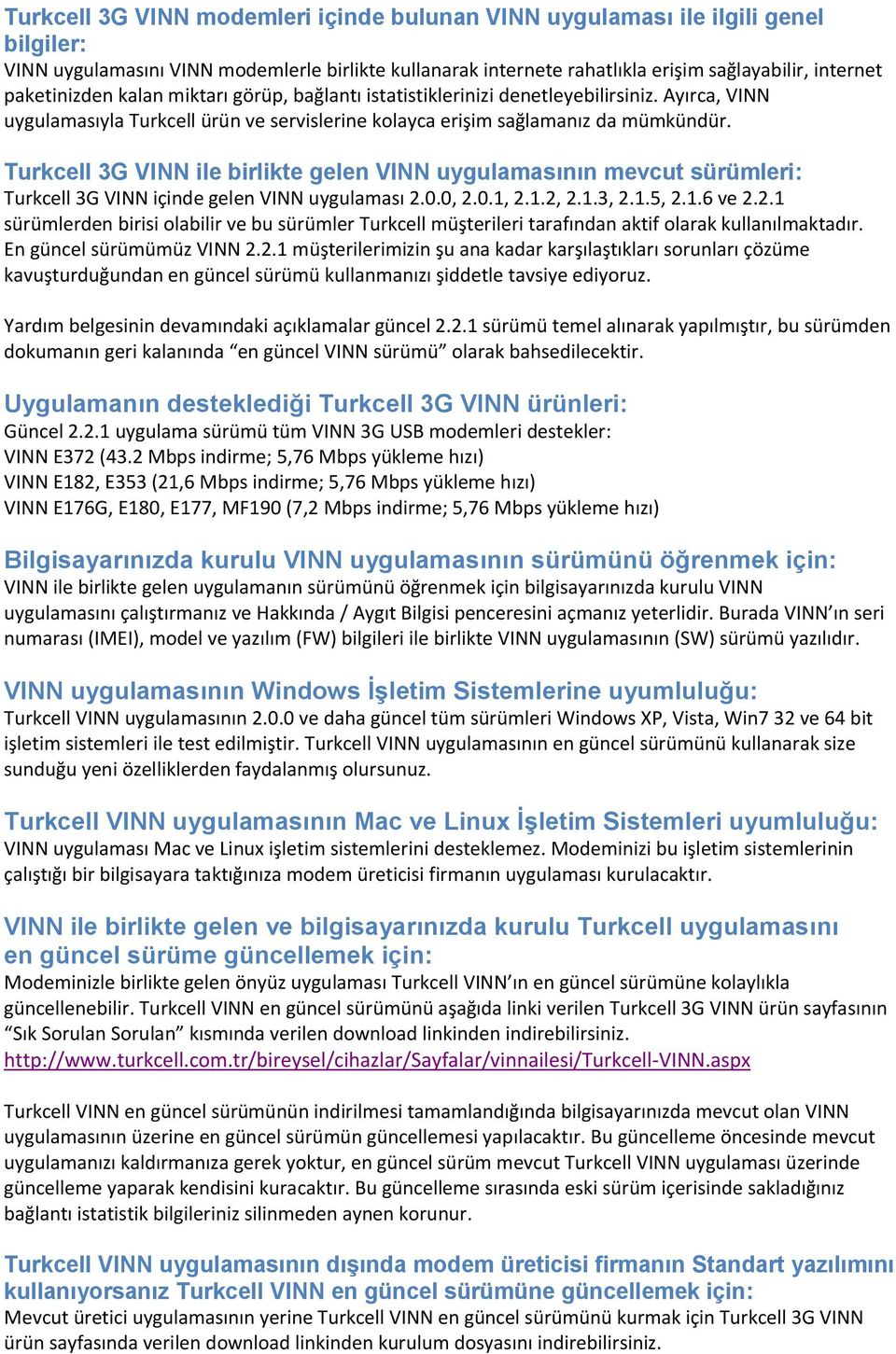 Turkcell 3G VINN ile birlikte gelen VINN uygulamasının mevcut sürümleri: Turkcell 3G VINN içinde gelen VINN uygulaması 2.