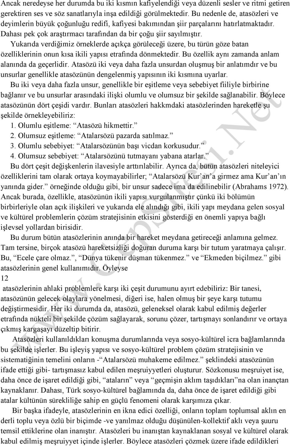 Yukarıda verdiğimiz örneklerde açıkça görüleceği üzere, bu türün göze batan özelliklerinin onun kısa ikili yapısı etrafında dönmektedir. Bu özellik aynı zamanda anlam alanında da geçerlidir.