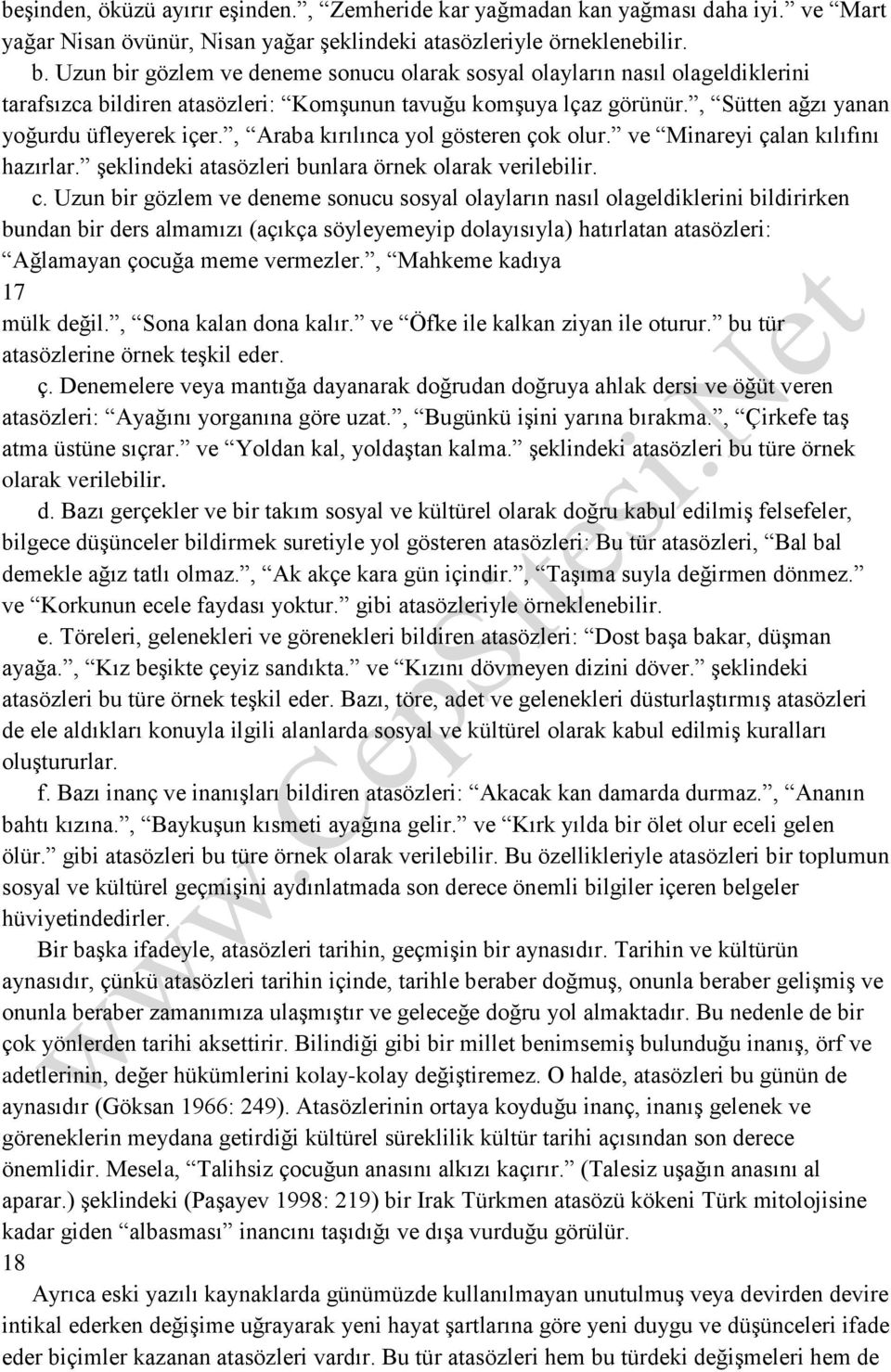 , Araba kırılınca yol gösteren çok olur. ve Minareyi çalan kılıfını hazırlar. şeklindeki atasözleri bunlara örnek olarak verilebilir. c.