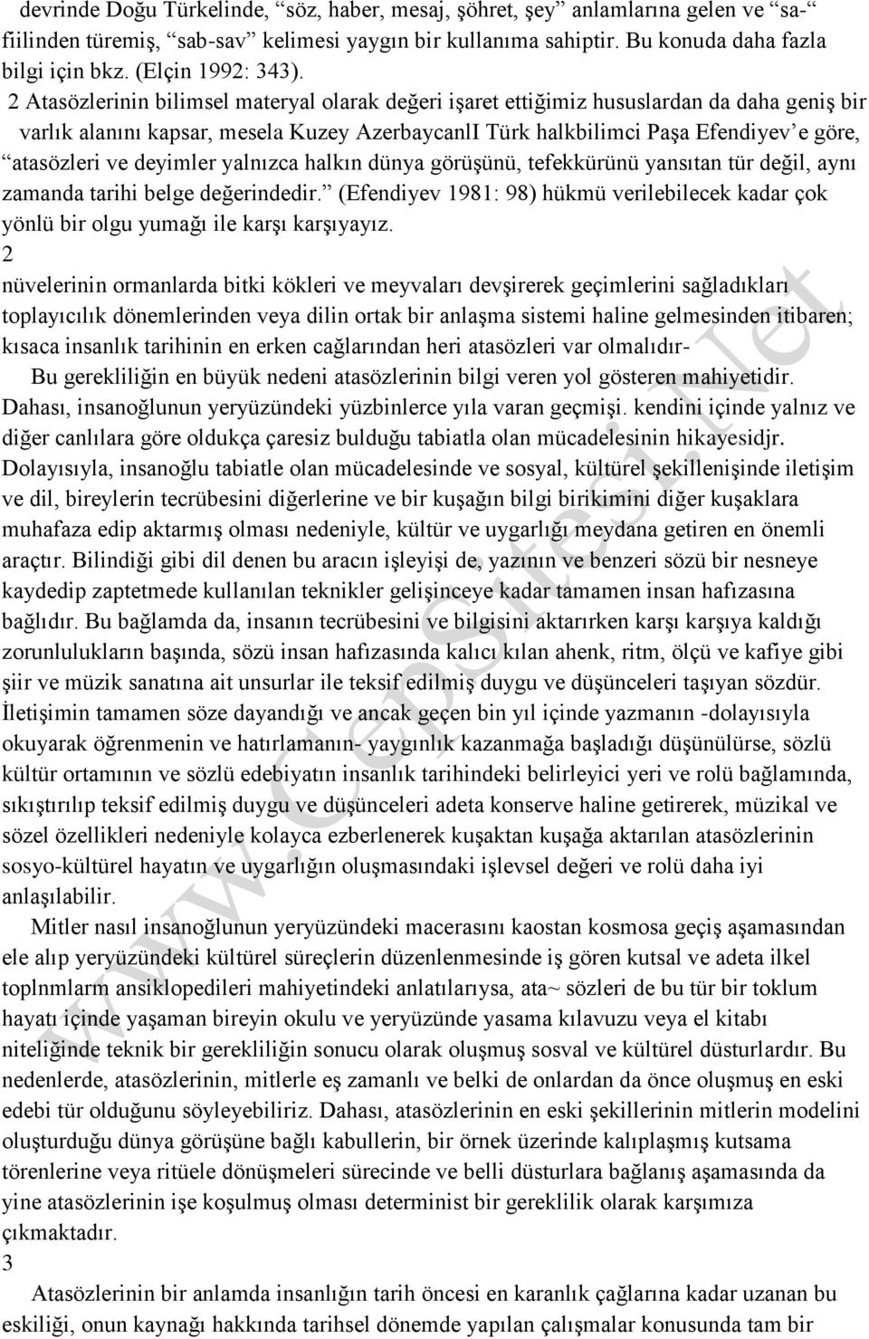 2 Atasözlerinin bilimsel materyal olarak değeri işaret ettiğimiz hususlardan da daha geniş bir varlık alanını kapsar, mesela Kuzey AzerbaycanlI Türk halkbilimci Paşa Efendiyev e göre, atasözleri ve