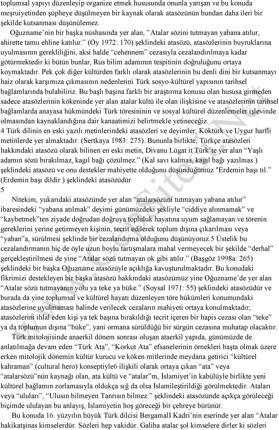 (Oy 1972: 170) şeklindeki atasözü, atasözlerinin buyruklarına uyulmasının gerekliliğini, aksi halde cehennem cezasıyla cezalandırılmaya kadar götürmektedir ki bütün bunlar, Rus bilim adamının