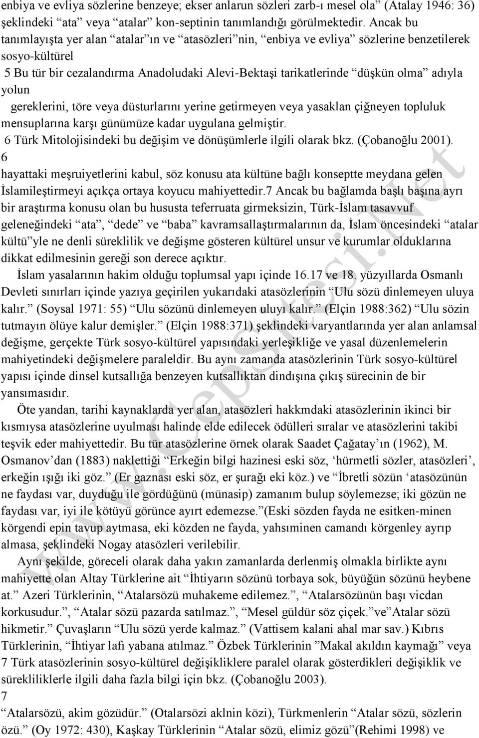 adıyla yolun gereklerini, töre veya düsturlarını yerine getirmeyen veya yasaklan çiğneyen topluluk mensuplarına karşı günümüze kadar uygulana gelmiştir.