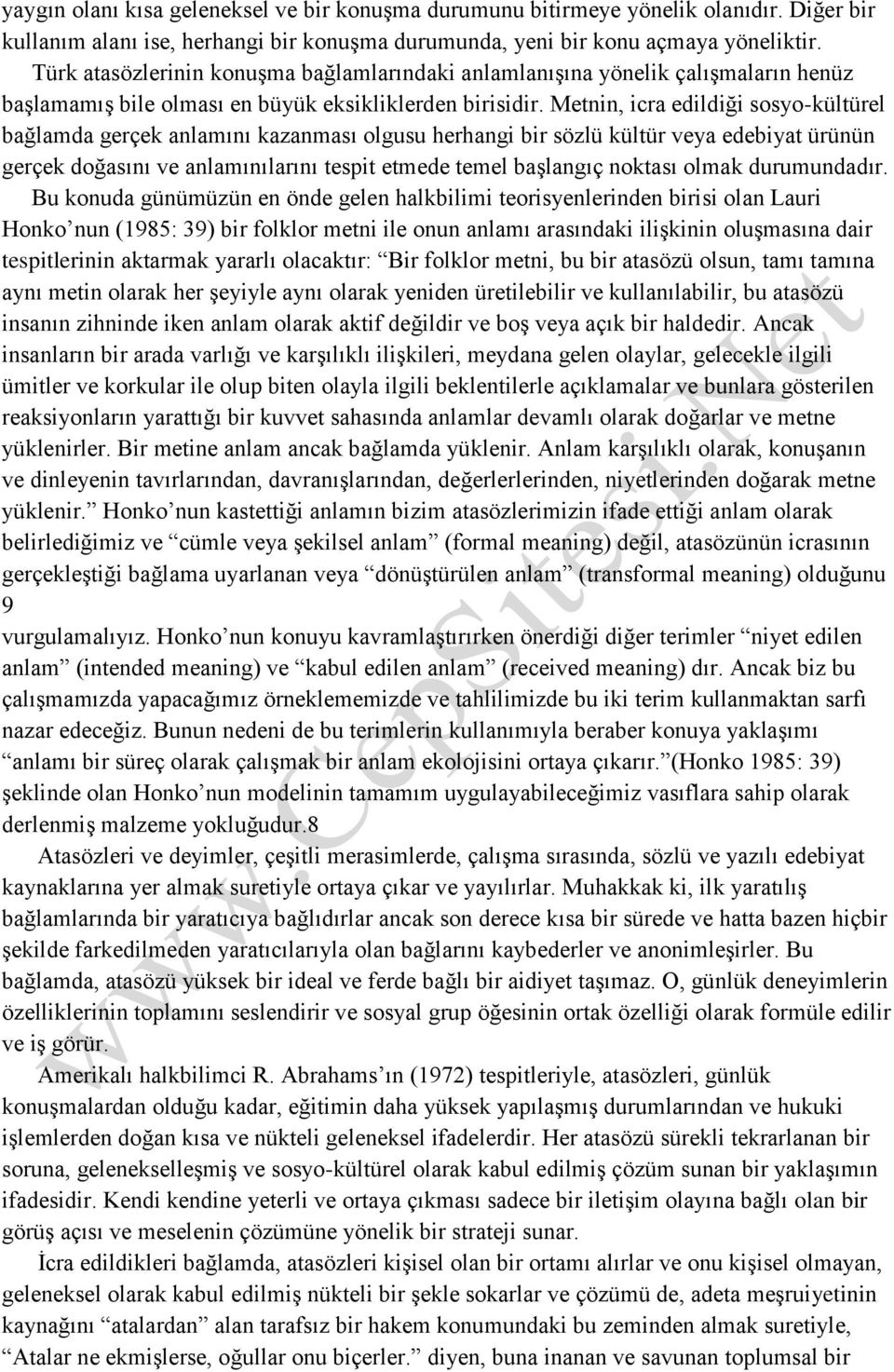 Metnin, icra edildiği sosyo-kültürel bağlamda gerçek anlamını kazanması olgusu herhangi bir sözlü kültür veya edebiyat ürünün gerçek doğasını ve anlamınılarını tespit etmede temel başlangıç noktası