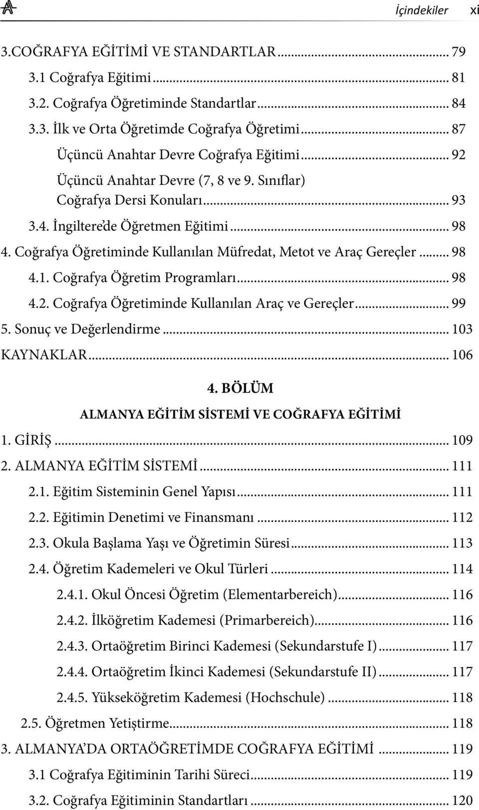 Coğrafya Öğretiminde Kullanılan Müfredat, Metot ve Araç Gereçler... 98 4.1. Coğrafya Öğretim Programları... 98 4.2. Coğrafya Öğretiminde Kullanılan Araç ve Gereçler... 99 5. Sonuç ve Değerlendirme.