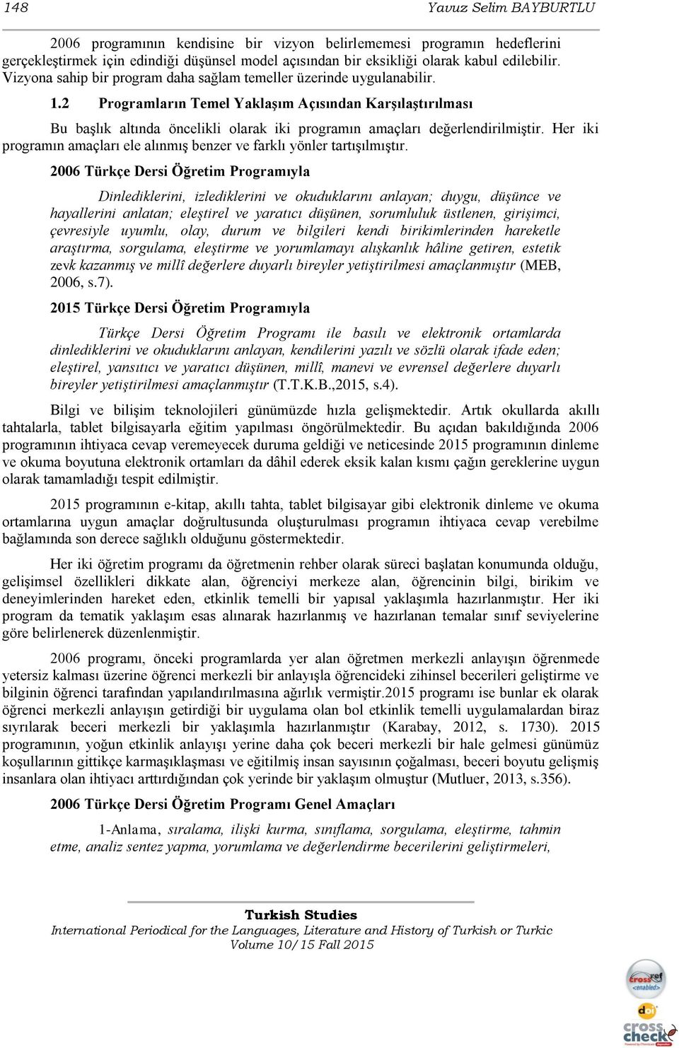 2 Programların Temel Yaklaşım Açısından Karşılaştırılması Bu başlık altında öncelikli olarak iki programın amaçları değerlendirilmiştir.