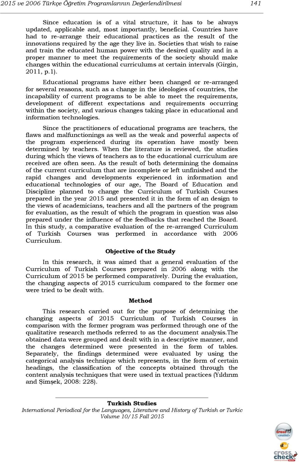 Societies that wish to raise and train the educated human power with the desired quality and in a proper manner to meet the requirements of the society should make changes within the educational