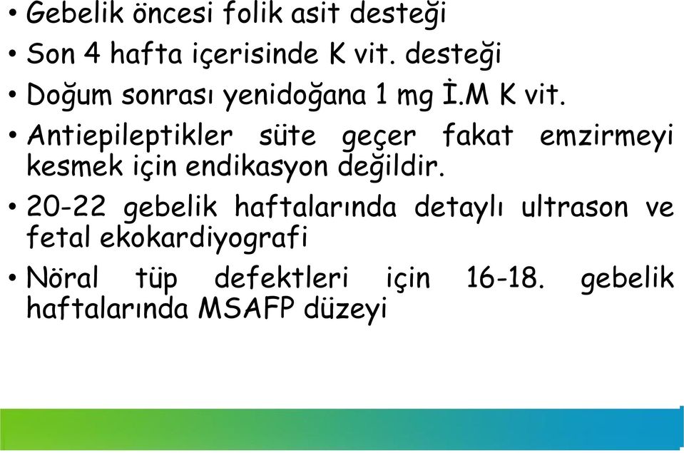 Antiepileptikler süte geçer fakat emzirmeyi kesmek için endikasyon değildir.