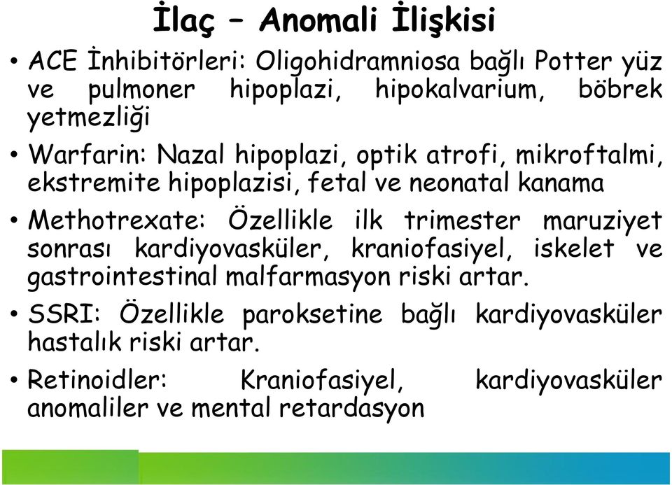 trimester maruziyet sonrası kardiyovasküler, kraniofasiyel, iskelet ve gastrointestinal malfarmasyon riski artar.