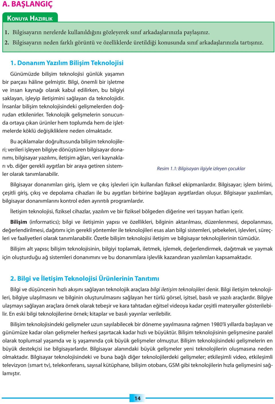 Do na nım Ya zı lım Bi li şim Tek no lo ji si Gü nü müz de bi li şim tek no lo ji si gün lük ya şa mı n bir par ça sı hâ li ne gel miş tir.