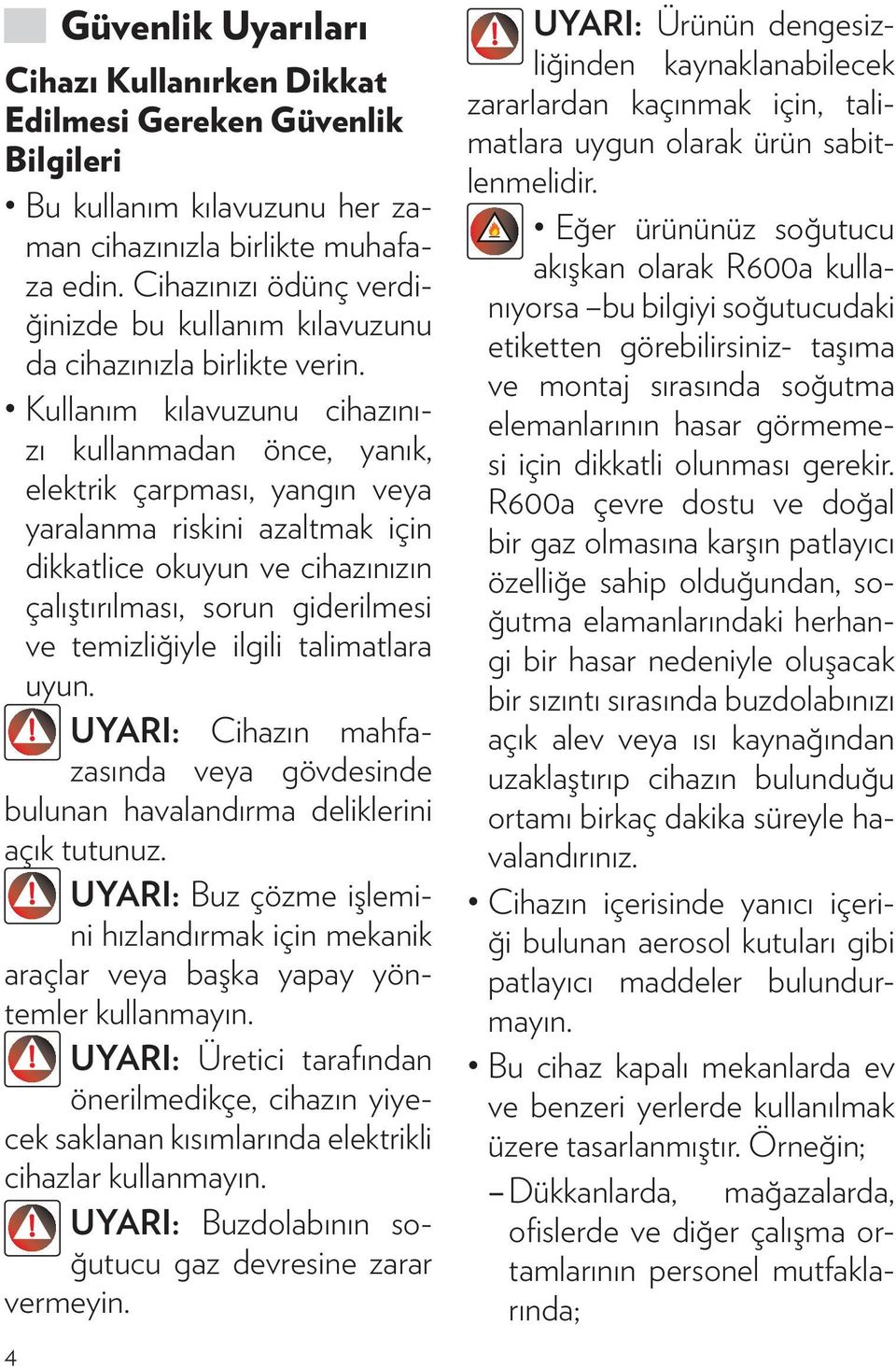 Kullanım kılavuzunu cihazınızı kullanmadan önce, yanık, elektrik çarpması, yangın veya yaralanma riskini azaltmak için dikkatlice okuyun ve cihazınızın çalıştırılması, sorun giderilmesi ve