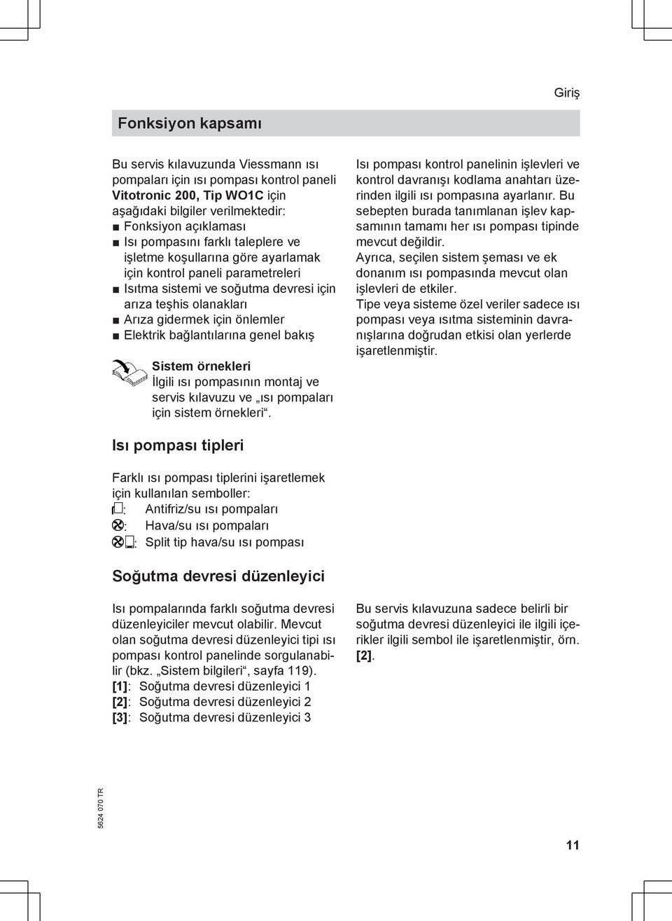 bağlantılarına genel bakış Sistem örnekleri İlgili ısı pompasının montaj ve servis kılavuzu ve ısı pompaları için sistem örnekleri.