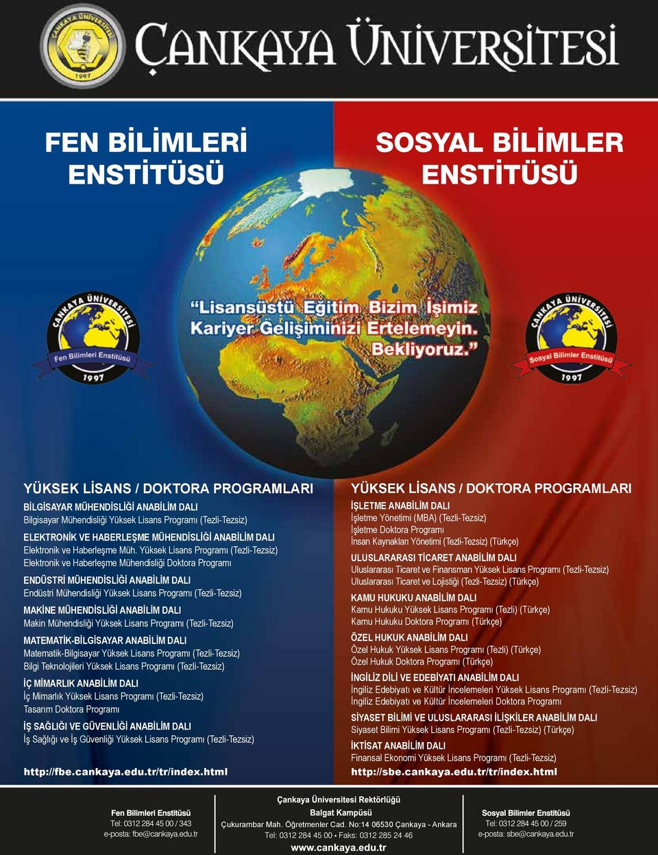 Yüksek Lisans Programı (Tezli-Tezsiz) Elektronik ve Haberleşme Mühendisliği Doktora Programı ENDÜSTRİ MÜHENDİSLİĞİ ANABİLİM DALI Endüstri Mühendisliği Yüksek Lisans Programı (Tezli-Tezsiz) MAKİNE