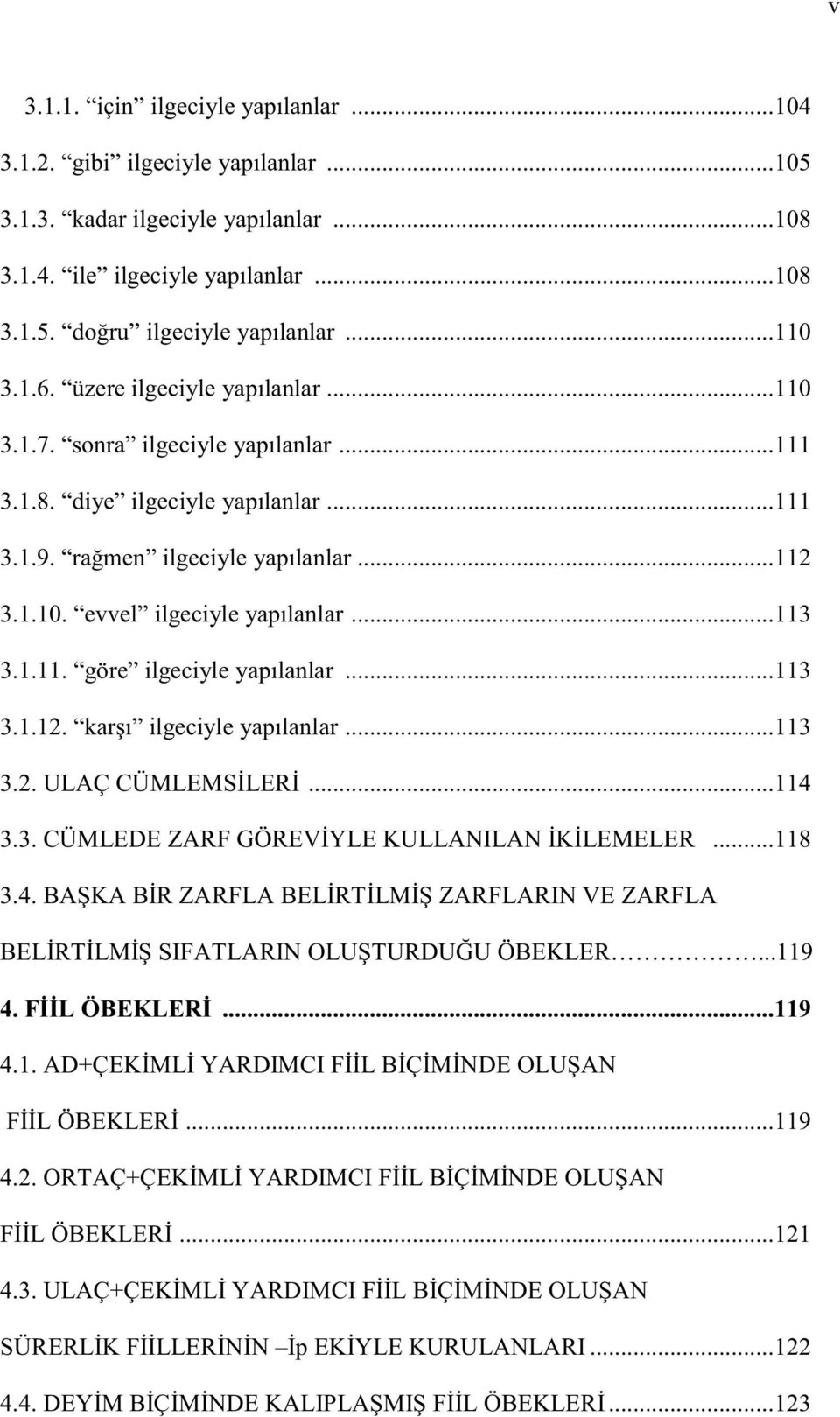 .. 113 3.1.11. göre ilgeciyle yapılanlar... 113 3.1.12. karşı ilgeciyle yapılanlar... 113 3.2. ULAÇ CÜMLEMSİLERİ... 114 