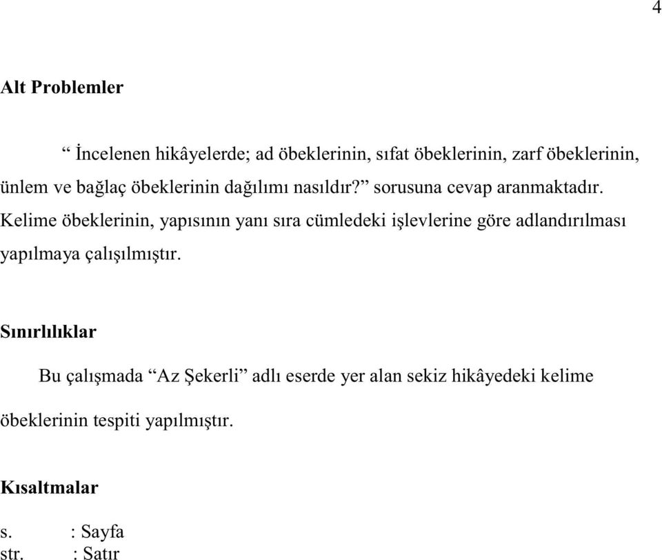 Kelime öbeklerinin, yapısının yanı sıra cümledeki işlevlerine göre adlandırılması yapılmaya çalışılmıştır.