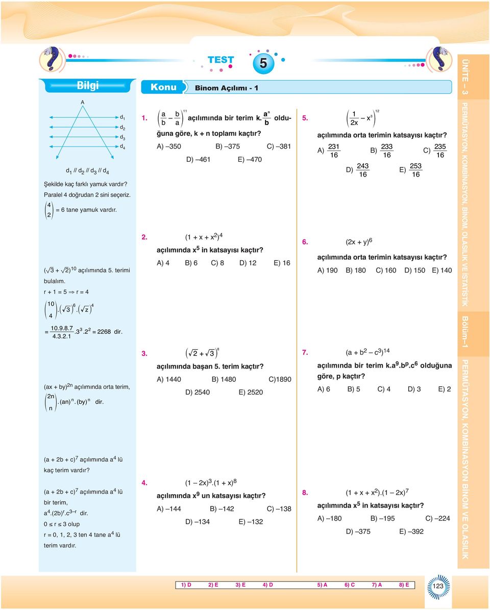 ( + x) 8 TEST Bilgi Kou Biom Açılımı - A d d d d d // d // d // d Şekilde kaç farklı yamuk vardır? Paralel doğruda sii seçeriz. f p = tae yamuk vardır. (v + v) 0 açılımıda. terimi bulalım.