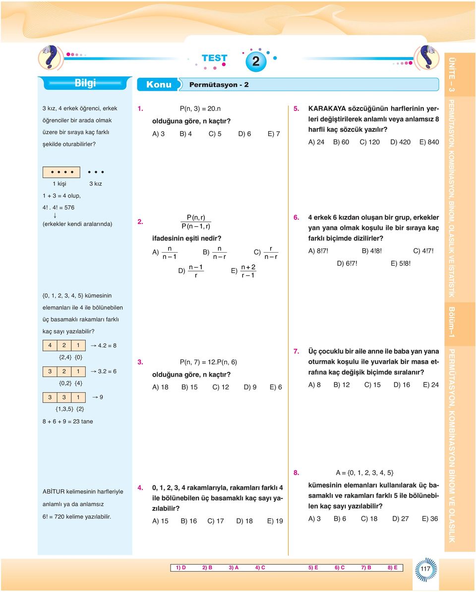 = 9 ABİTUR kelimesii harfleriyle alamlı ya da alamsız! = 0 kelime yazılabilir. Pr (, ) P (, r) ifadesii eşiti edir? r A) B) C) r r + D) E) r r. P(, ) =.P(, ) olduğua göre, kaçtır? A) 8 B) C) D) 9 E).