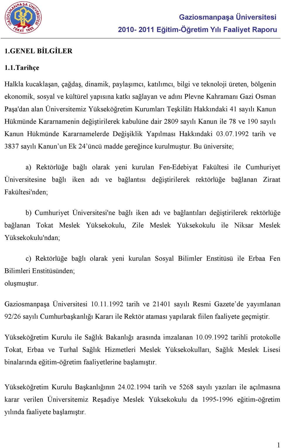 Kanun Hükmünde Kararnamelerde Değişiklik Yapılması Hakkındaki 03.07.1992 tarih ve 3837 sayılı Kanun un Ek 24 üncü madde gereğince kurulmuştur.