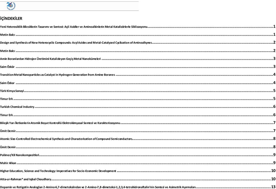 ..2 Amin Boranlardan Hidrojen Üretimini Katalizleyen Geçiş Metal anokümeleri...3 Saim Özkâr...3 Transition Metal anoparticles as Catalyst in Hydrogen Generation from Amine Boranes...4 Saim Özkar.